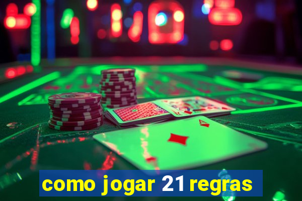 como jogar 21 regras